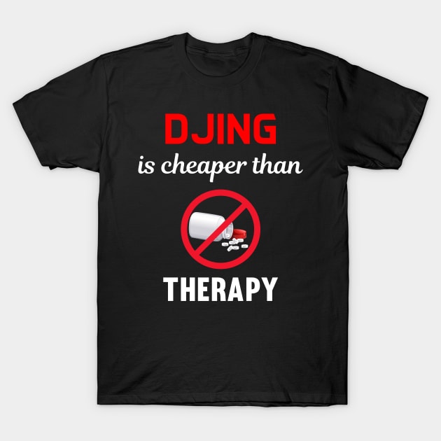 Cheaper Than Therapy Djing DJ Disc Jockey DJs T-Shirt by Hanh Tay
